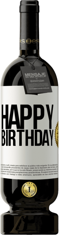 49,95 € Free Shipping | Red Wine Premium Edition MBS® Reserve Happy birthday White Label. Customizable label Reserve 12 Months Harvest 2015 Tempranillo