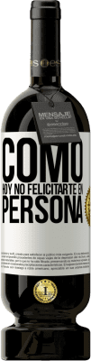 49,95 € Envío gratis | Vino Tinto Edición Premium MBS® Reserva Como hoy no felicitarte, en persona Etiqueta Blanca. Etiqueta personalizable Reserva 12 Meses Cosecha 2014 Tempranillo