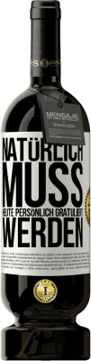 49,95 € Kostenloser Versand | Rotwein Premium Ausgabe MBS® Reserve Natürlich muss heute persönlich gratuliert werden Weißes Etikett. Anpassbares Etikett Reserve 12 Monate Ernte 2015 Tempranillo