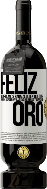49,95 € Envío gratis | Vino Tinto Edición Premium MBS® Reserva Feliz cumpleaños, para alguien que tiene, nervios de acero, voluntad de hierro y corazón de oro Etiqueta Blanca. Etiqueta personalizable Reserva 12 Meses Cosecha 2016 Tempranillo