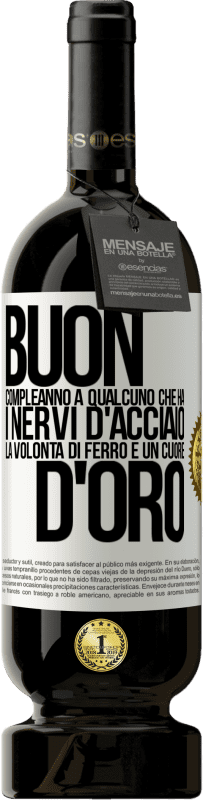 49,95 € Spedizione Gratuita | Vino rosso Edizione Premium MBS® Riserva Buon compleanno a qualcuno che ha i nervi d'acciaio, la volontà di ferro e un cuore d'oro Etichetta Bianca. Etichetta personalizzabile Riserva 12 Mesi Raccogliere 2015 Tempranillo