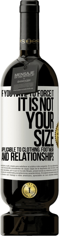 49,95 € 送料無料 | 赤ワイン プレミアム版 MBS® 予約する あなたがそれを強制しなければならないならば、それはあなたのサイズではありません。衣類、履物、人間関係に適用可能 ホワイトラベル. カスタマイズ可能なラベル 予約する 12 月 収穫 2016 Tempranillo