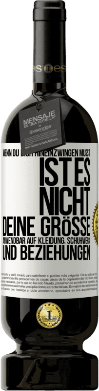 49,95 € Kostenloser Versand | Rotwein Premium Ausgabe MBS® Reserve Wenn du dich hineinzwingen musst, ist es nicht deine Größe. Anwendbar auf Kleidung, Schuhwerk und Beziehungen Weißes Etikett. Anpassbares Etikett Reserve 12 Monate Ernte 2016 Tempranillo