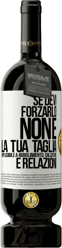 49,95 € Spedizione Gratuita | Vino rosso Edizione Premium MBS® Riserva Se devi forzarlo, non è la tua taglia. Applicabile a abbigliamento, calzature e relazioni Etichetta Bianca. Etichetta personalizzabile Riserva 12 Mesi Raccogliere 2014 Tempranillo