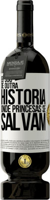 49,95 € Envio grátis | Vinho tinto Edição Premium MBS® Reserva Eu sou de outra história onde princesas se salvam Etiqueta Branca. Etiqueta personalizável Reserva 12 Meses Colheita 2015 Tempranillo