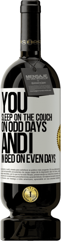49,95 € 送料無料 | 赤ワイン プレミアム版 MBS® 予約する あなたは奇数日はソファで寝、私は偶数日はベッドで寝ます ホワイトラベル. カスタマイズ可能なラベル 予約する 12 月 収穫 2016 Tempranillo