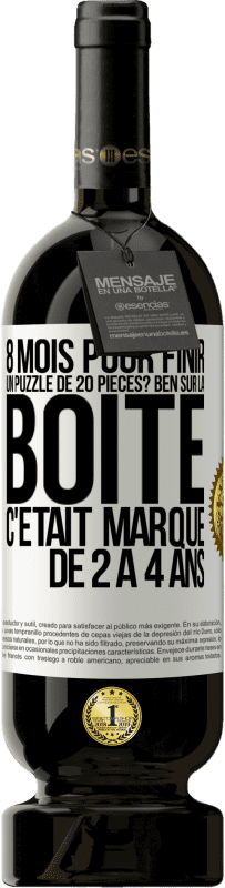 49,95 € Envoi gratuit | Vin rouge Édition Premium MBS® Réserve 8 mois pour finir un puzzle de 20 pièces? Ben, sur la boîte c'était marqué de 2 à 4 ans Étiquette Blanche. Étiquette personnalisable Réserve 12 Mois Récolte 2016 Tempranillo
