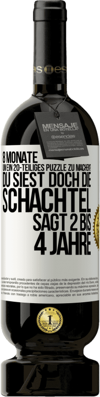 49,95 € Kostenloser Versand | Rotwein Premium Ausgabe MBS® Reserve 8 Monate, um ein 20-teiliges Puzzle zu machen? Du siest doch, die Schachtel sagt 2 bis 4 Jahre Weißes Etikett. Anpassbares Etikett Reserve 12 Monate Ernte 2014 Tempranillo