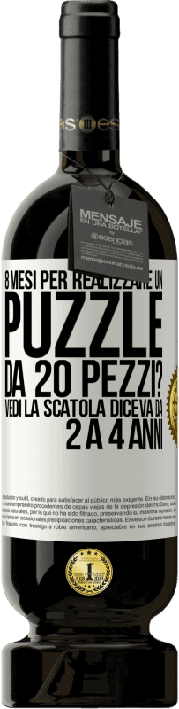 49,95 € Spedizione Gratuita | Vino rosso Edizione Premium MBS® Riserva 8 mesi per realizzare un puzzle da 20 pezzi? Vedi, la scatola diceva da 2 a 4 anni Etichetta Bianca. Etichetta personalizzabile Riserva 12 Mesi Raccogliere 2014 Tempranillo