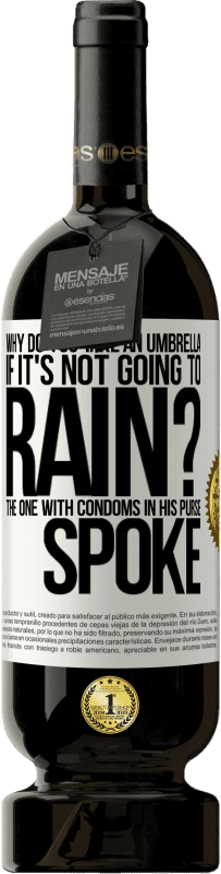 49,95 € 送料無料 | 赤ワイン プレミアム版 MBS® 予約する 雨が降らないのになぜ傘をさすのですか？財布にコンドームが入っている人は話しました ホワイトラベル. カスタマイズ可能なラベル 予約する 12 月 収穫 2016 Tempranillo