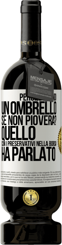 49,95 € Spedizione Gratuita | Vino rosso Edizione Premium MBS® Riserva Perché prendi un ombrello se non pioverà? Quello con i preservativi nella borsa ha parlato Etichetta Bianca. Etichetta personalizzabile Riserva 12 Mesi Raccogliere 2014 Tempranillo