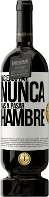 49,95 € Envío gratis | Vino Tinto Edición Premium MBS® Reserva Haciendo pan nunca vas a pasar hambre Etiqueta Blanca. Etiqueta personalizable Reserva 12 Meses Cosecha 2014 Tempranillo