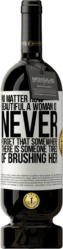 49,95 € 送料無料 | 赤ワイン プレミアム版 MBS® 予約する 女性がどんなに美しくても、どこかに彼女を磨くのにうんざりしている人がいることを決して忘れないでください ホワイトラベル. カスタマイズ可能なラベル 予約する 12 月 収穫 2016 Tempranillo