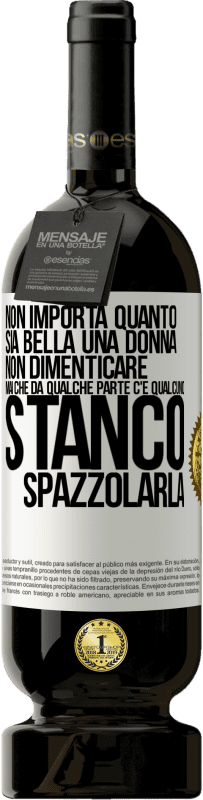 49,95 € Spedizione Gratuita | Vino rosso Edizione Premium MBS® Riserva Non importa quanto sia bella una donna, non dimenticare mai che da qualche parte c'è qualcuno stanco di spazzolarla Etichetta Bianca. Etichetta personalizzabile Riserva 12 Mesi Raccogliere 2014 Tempranillo