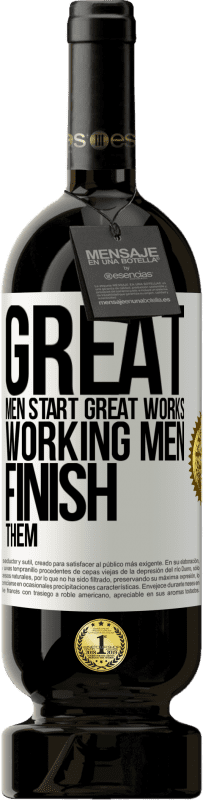 49,95 € 送料無料 | 赤ワイン プレミアム版 MBS® 予約する 偉大な男性は偉大な仕事を始めます。働く男性はそれらを終えます ホワイトラベル. カスタマイズ可能なラベル 予約する 12 月 収穫 2016 Tempranillo