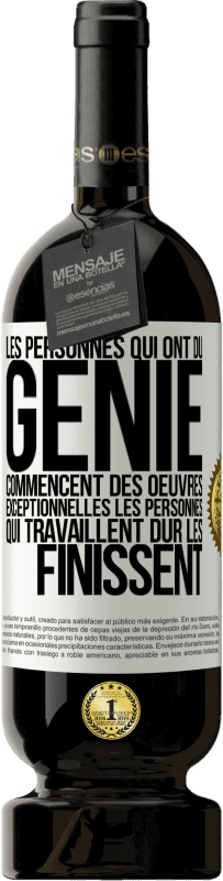 49,95 € Envoi gratuit | Vin rouge Édition Premium MBS® Réserve Les personnes qui ont du génie commencent des oeuvres exceptionnelles. Les personnes qui travaillent dur les finissent Étiquette Blanche. Étiquette personnalisable Réserve 12 Mois Récolte 2014 Tempranillo