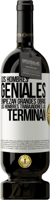 49,95 € Envío gratis | Vino Tinto Edición Premium MBS® Reserva Los hombres geniales empiezan grandes obras. Los hombres trabajadores las terminan Etiqueta Blanca. Etiqueta personalizable Reserva 12 Meses Cosecha 2014 Tempranillo