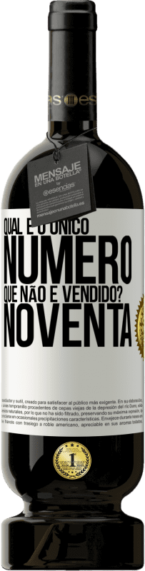 49,95 € Envio grátis | Vinho tinto Edição Premium MBS® Reserva Qual é o único número que não é vendido? Noventa Etiqueta Branca. Etiqueta personalizável Reserva 12 Meses Colheita 2015 Tempranillo