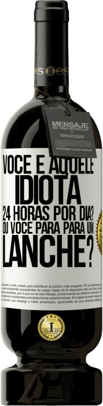 49,95 € Envio grátis | Vinho tinto Edição Premium MBS® Reserva Você é aquele idiota 24 horas por dia? Ou você para para um lanche? Etiqueta Branca. Etiqueta personalizável Reserva 12 Meses Colheita 2014 Tempranillo