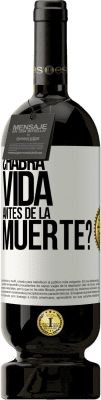 49,95 € Envío gratis | Vino Tinto Edición Premium MBS® Reserva ¿Habrá vida antes de la muerte? Etiqueta Blanca. Etiqueta personalizable Reserva 12 Meses Cosecha 2016 Tempranillo