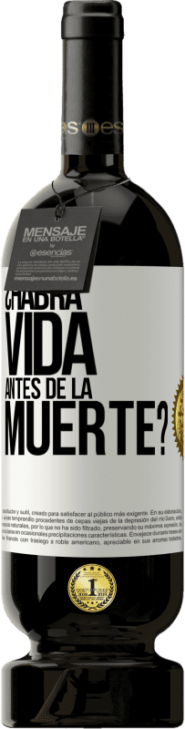 49,95 € Envío gratis | Vino Tinto Edición Premium MBS® Reserva ¿Habrá vida antes de la muerte? Etiqueta Blanca. Etiqueta personalizable Reserva 12 Meses Cosecha 2015 Tempranillo