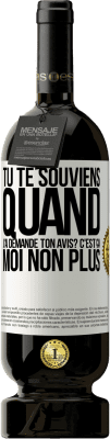 49,95 € Envoi gratuit | Vin rouge Édition Premium MBS® Réserve Tu te souviens quand j'ai demandé ton avis? C'EST ÇA. Moi non plus Étiquette Blanche. Étiquette personnalisable Réserve 12 Mois Récolte 2015 Tempranillo