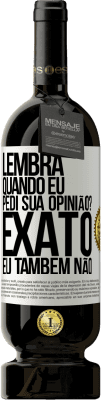 49,95 € Envio grátis | Vinho tinto Edição Premium MBS® Reserva Lembra quando eu pedi sua opinião? EXATO. Eu também não Etiqueta Branca. Etiqueta personalizável Reserva 12 Meses Colheita 2015 Tempranillo