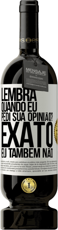 49,95 € Envio grátis | Vinho tinto Edição Premium MBS® Reserva Lembra quando eu pedi sua opinião? EXATO. Eu também não Etiqueta Branca. Etiqueta personalizável Reserva 12 Meses Colheita 2014 Tempranillo