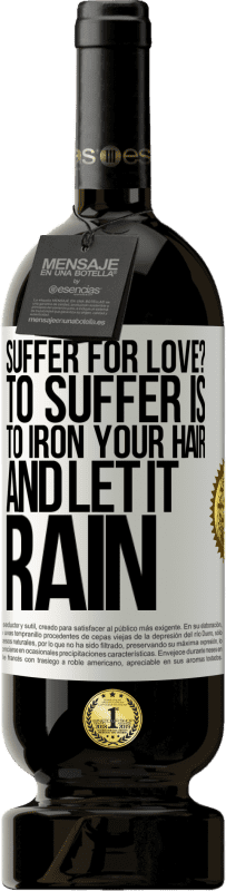 49,95 € 送料無料 | 赤ワイン プレミアム版 MBS® 予約する 愛に苦しんでいますか？苦しむことはあなたの髪にアイロンをかけそしてそれを雨に降らせることです ホワイトラベル. カスタマイズ可能なラベル 予約する 12 月 収穫 2016 Tempranillo