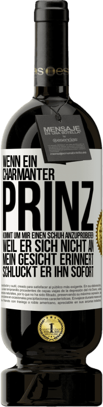 49,95 € Kostenloser Versand | Rotwein Premium Ausgabe MBS® Reserve Wenn ein charmanter Prinz kommt, um mir einen Schuh anzuprobieren, weil er sich nicht an mein Gesicht erinnert, schluckt er ihn Weißes Etikett. Anpassbares Etikett Reserve 12 Monate Ernte 2016 Tempranillo