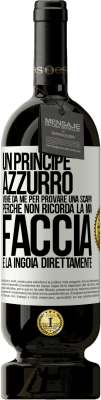 49,95 € Spedizione Gratuita | Vino rosso Edizione Premium MBS® Riserva Un principe azzurro viene da me per provare una scarpa perché non ricorda la mia faccia e la ingoia direttamente Etichetta Bianca. Etichetta personalizzabile Riserva 12 Mesi Raccogliere 2014 Tempranillo