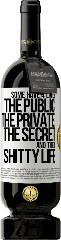 49,95 € 送料無料 | 赤ワイン プレミアム版 MBS® 予約する いくつかは4つの人生を持っています：公的、私的、秘密、そして彼らのくだらない人生 ホワイトラベル. カスタマイズ可能なラベル 予約する 12 月 収穫 2016 Tempranillo