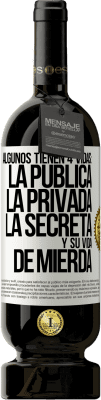 49,95 € Envío gratis | Vino Tinto Edición Premium MBS® Reserva Algunos tienen 4 vidas: la pública, la privada, la secreta y su vida de mierda Etiqueta Blanca. Etiqueta personalizable Reserva 12 Meses Cosecha 2014 Tempranillo