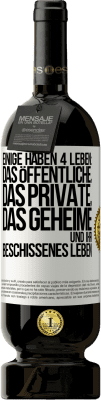 49,95 € Kostenloser Versand | Rotwein Premium Ausgabe MBS® Reserve Einige haben 4 Leben: das öffentliche, das private, das geheime und ihr beschissenes Leben Weißes Etikett. Anpassbares Etikett Reserve 12 Monate Ernte 2014 Tempranillo