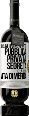 49,95 € Spedizione Gratuita | Vino rosso Edizione Premium MBS® Riserva Alcuni hanno 4 vite: pubblica, privata, segreta e la loro vita di merda Etichetta Bianca. Etichetta personalizzabile Riserva 12 Mesi Raccogliere 2016 Tempranillo