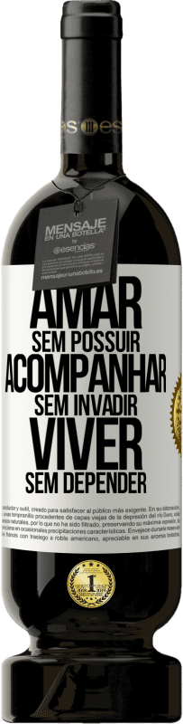 49,95 € Envio grátis | Vinho tinto Edição Premium MBS® Reserva Amar sem possuir, acompanhar sem invadir, viver sem depender Etiqueta Branca. Etiqueta personalizável Reserva 12 Meses Colheita 2015 Tempranillo