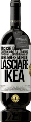 49,95 € Spedizione Gratuita | Vino rosso Edizione Premium MBS® Riserva Amici che dicono: sto arrivando. E a loro resta: attraversare la Grande Muraglia Cinese, raggiungere Mordor e lasciare Ikea Etichetta Bianca. Etichetta personalizzabile Riserva 12 Mesi Raccogliere 2014 Tempranillo