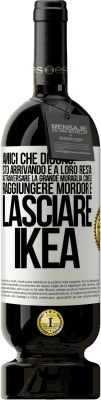 49,95 € Spedizione Gratuita | Vino rosso Edizione Premium MBS® Riserva Amici che dicono: sto arrivando. E a loro resta: attraversare la Grande Muraglia Cinese, raggiungere Mordor e lasciare Ikea Etichetta Bianca. Etichetta personalizzabile Riserva 12 Mesi Raccogliere 2016 Tempranillo