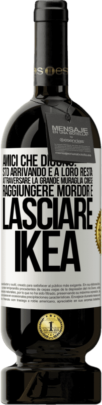 49,95 € Spedizione Gratuita | Vino rosso Edizione Premium MBS® Riserva Amici che dicono: sto arrivando. E a loro resta: attraversare la Grande Muraglia Cinese, raggiungere Mordor e lasciare Ikea Etichetta Bianca. Etichetta personalizzabile Riserva 12 Mesi Raccogliere 2014 Tempranillo