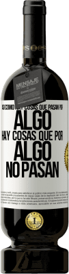 49,95 € Envío gratis | Vino Tinto Edición Premium MBS® Reserva Así como hay cosas que pasan por algo, hay cosas que por algo no pasan Etiqueta Blanca. Etiqueta personalizable Reserva 12 Meses Cosecha 2016 Tempranillo