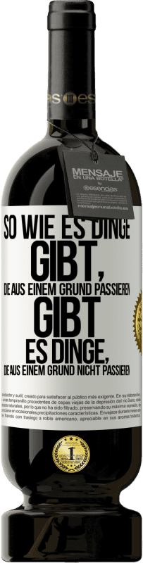 49,95 € Kostenloser Versand | Rotwein Premium Ausgabe MBS® Reserve So wie es Dinge gibt, die aus einem Grund passieren, gibt es Dinge, die aus einem Grund nicht passieren Weißes Etikett. Anpassbares Etikett Reserve 12 Monate Ernte 2014 Tempranillo