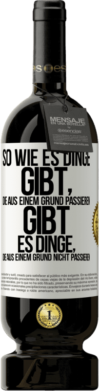 49,95 € Kostenloser Versand | Rotwein Premium Ausgabe MBS® Reserve So wie es Dinge gibt, die aus einem Grund passieren, gibt es Dinge, die aus einem Grund nicht passieren Weißes Etikett. Anpassbares Etikett Reserve 12 Monate Ernte 2016 Tempranillo