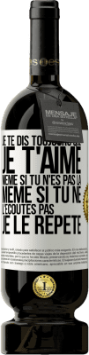 49,95 € Envoi gratuit | Vin rouge Édition Premium MBS® Réserve Je te dis toujours que je t'aime. Même si tu n'es pas là. Même si tu ne l'écoutes pas. Je le répète Étiquette Blanche. Étiquette personnalisable Réserve 12 Mois Récolte 2014 Tempranillo