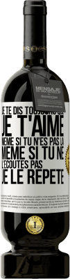 49,95 € Envoi gratuit | Vin rouge Édition Premium MBS® Réserve Je te dis toujours que je t'aime. Même si tu n'es pas là. Même si tu ne l'écoutes pas. Je le répète Étiquette Blanche. Étiquette personnalisable Réserve 12 Mois Récolte 2016 Tempranillo