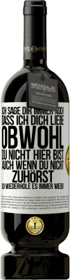 49,95 € Kostenloser Versand | Rotwein Premium Ausgabe MBS® Reserve Ich sage Dir immer noch, dass ich Dich liebe. Obwohl Du nicht hier bist. Auch wenn Du nicht zuhörst. Ich wiederhole es immer wie Weißes Etikett. Anpassbares Etikett Reserve 12 Monate Ernte 2014 Tempranillo