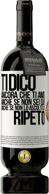 49,95 € Spedizione Gratuita | Vino rosso Edizione Premium MBS® Riserva Ti dico ancora che ti amo. Anche se non sei qui. Anche se non lo ascolti. Lo ripeto Etichetta Bianca. Etichetta personalizzabile Riserva 12 Mesi Raccogliere 2014 Tempranillo