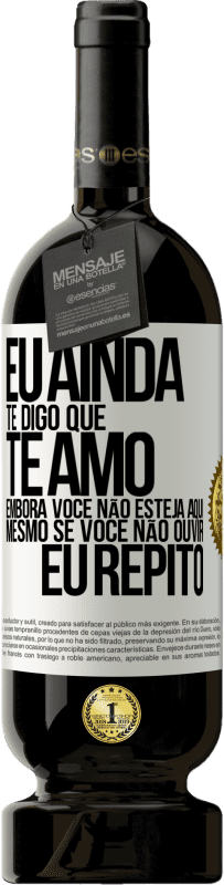 49,95 € Envio grátis | Vinho tinto Edição Premium MBS® Reserva Eu ainda te digo que te amo. Embora você não esteja aqui. Mesmo se você não ouvir. Eu repito Etiqueta Branca. Etiqueta personalizável Reserva 12 Meses Colheita 2016 Tempranillo