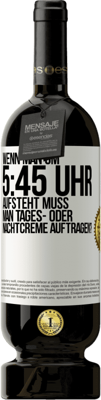 49,95 € Kostenloser Versand | Rotwein Premium Ausgabe MBS® Reserve Wenn man um 5:45 Uhr aufsteht, muss man Tages- oder Nachtcreme auftragen? Weißes Etikett. Anpassbares Etikett Reserve 12 Monate Ernte 2014 Tempranillo