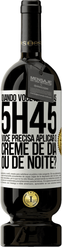 49,95 € Envio grátis | Vinho tinto Edição Premium MBS® Reserva Quando você acorda às 5h45, você precisa aplicar o creme de dia ou de noite? Etiqueta Branca. Etiqueta personalizável Reserva 12 Meses Colheita 2014 Tempranillo