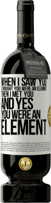 49,95 € Free Shipping | Red Wine Premium Edition MBS® Reserve When I saw you, I thought you were an element. Then I met you and yes you were an element White Label. Customizable label Reserve 12 Months Harvest 2016 Tempranillo